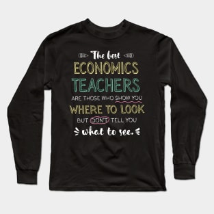 The best Economics Teachers Appreciation Gifts - Quote Show you where to look Long Sleeve T-Shirt